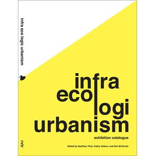 Rvtr infra eco logi urbanism exhibition catalog